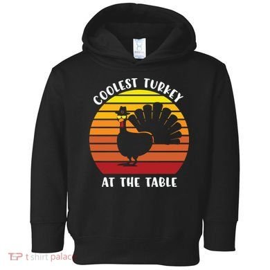 Thanksgiving Coolest Turkey At The Table Toddler Hoodie