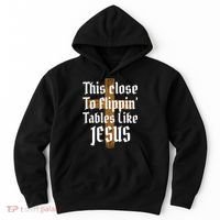 This Close To Flippin' Tables Like Jesus Hoodie thumb 0