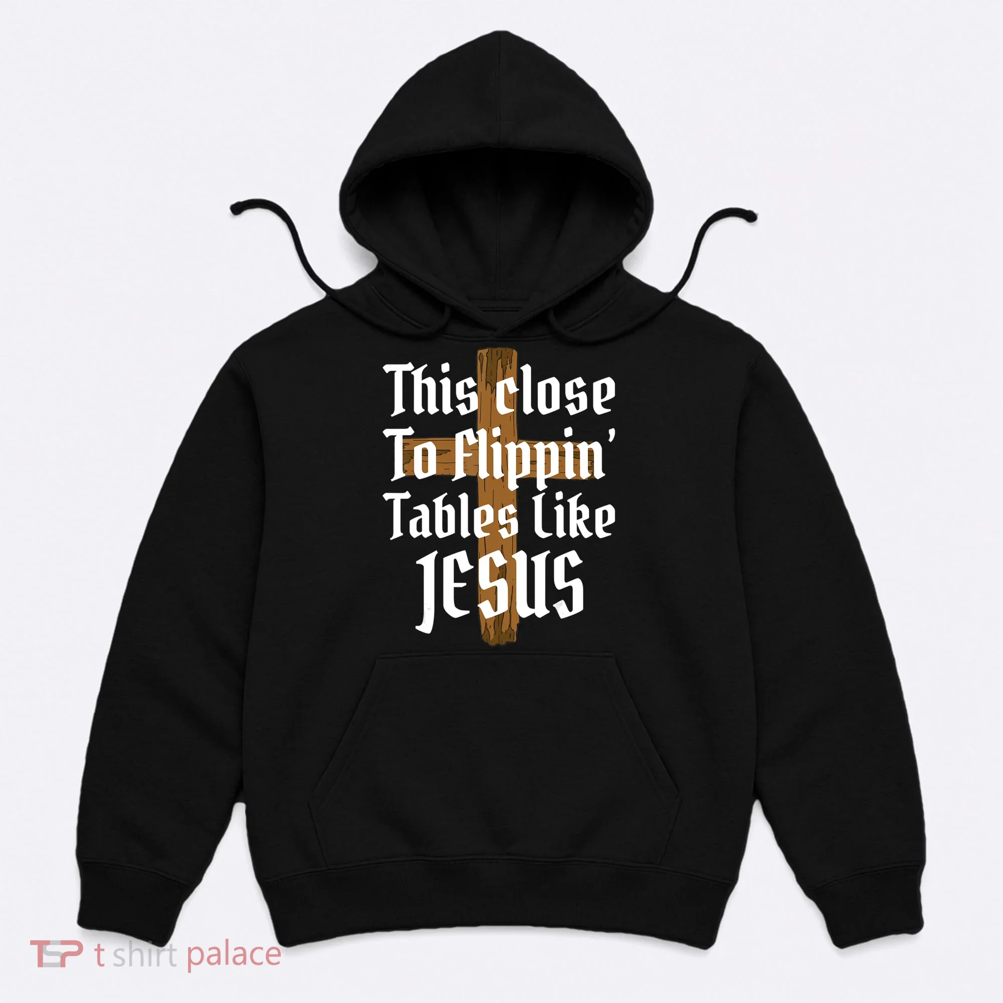 This Close To Flippin' Tables Like Jesus Hoodie