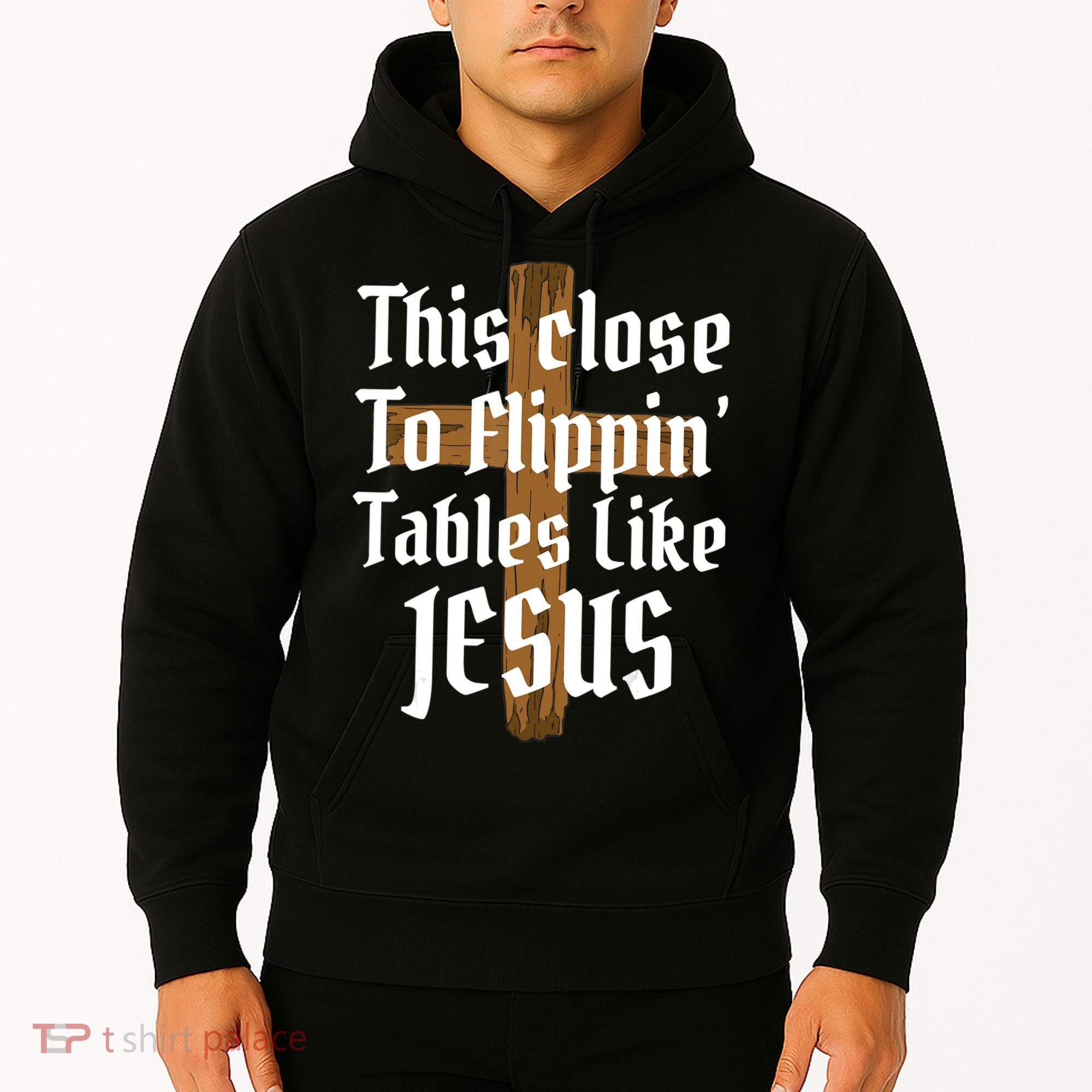 This Close To Flippin' Tables Like Jesus Hoodie