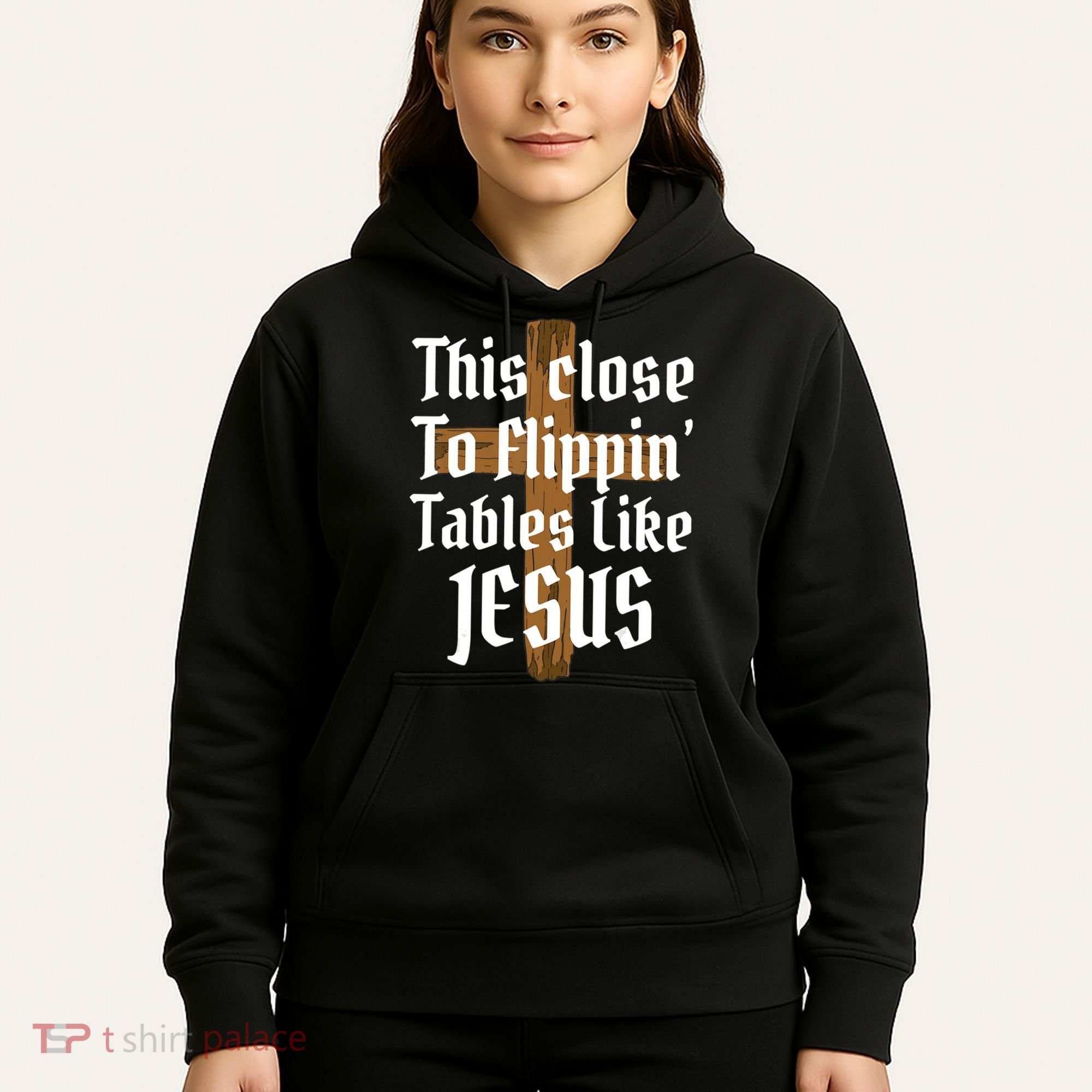 This Close To Flippin' Tables Like Jesus Hoodie