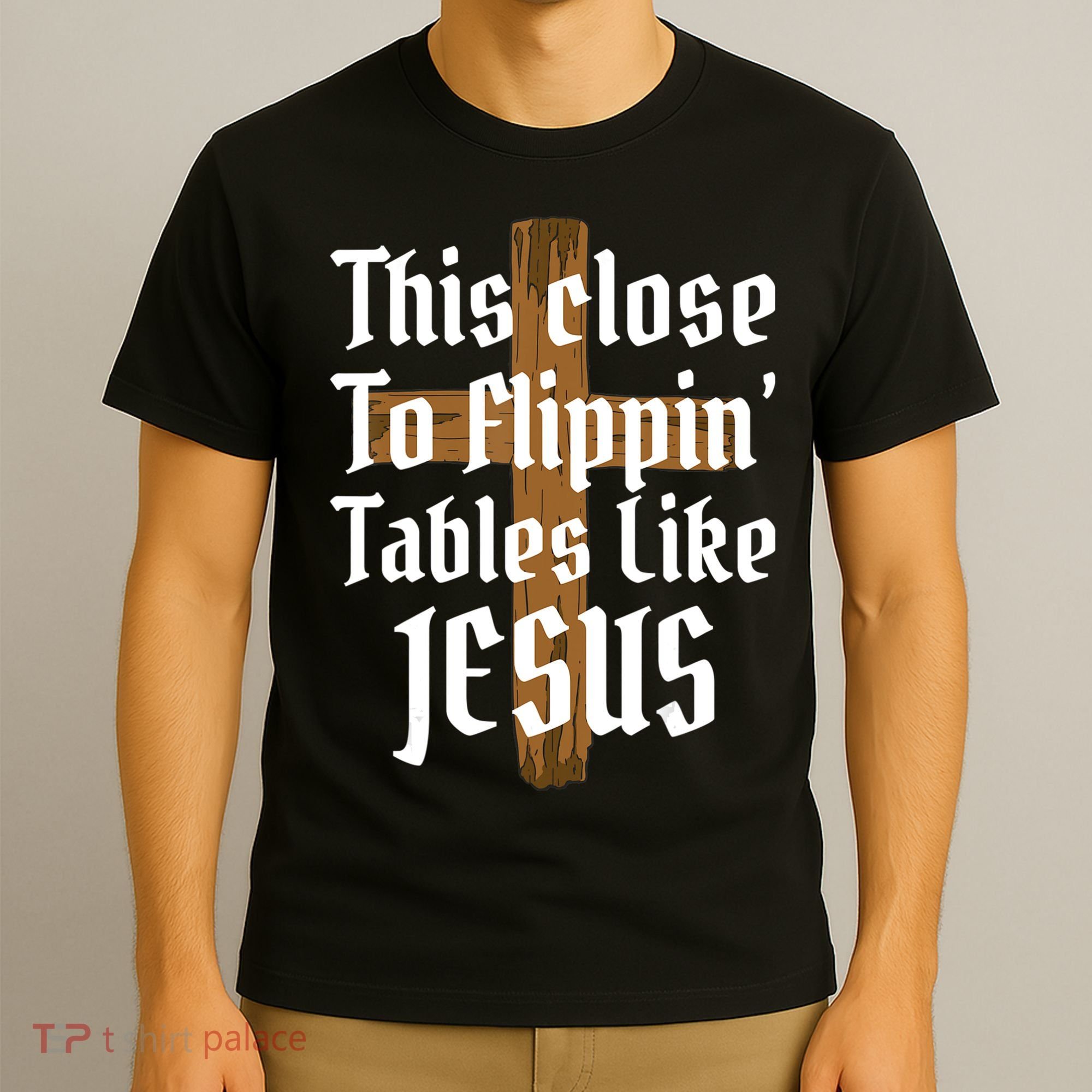 This Close To Flippin' Tables Like Jesus T-Shirt