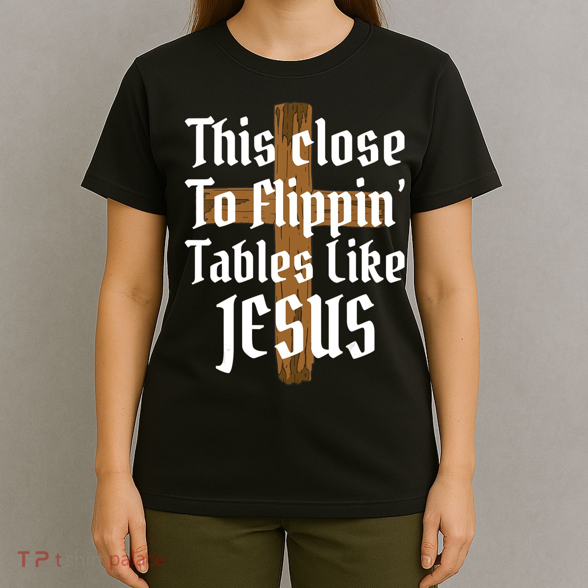 This Close To Flippin' Tables Like Jesus T-Shirt
