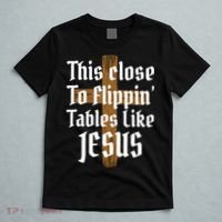 This Close To Flippin' Tables Like Jesus T-Shirt thumb 5