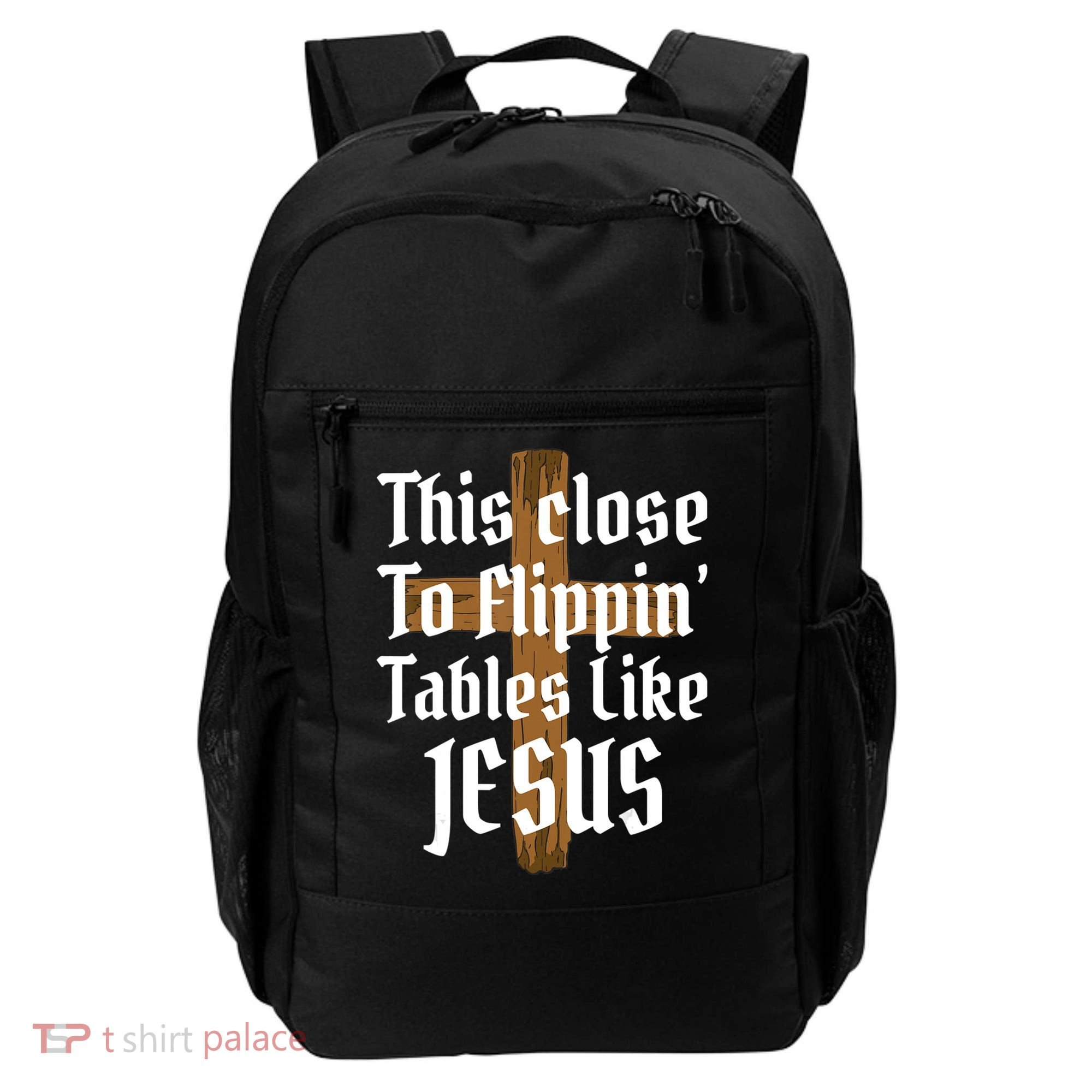 This Close To Flippin' Tables Like Jesus Backpack