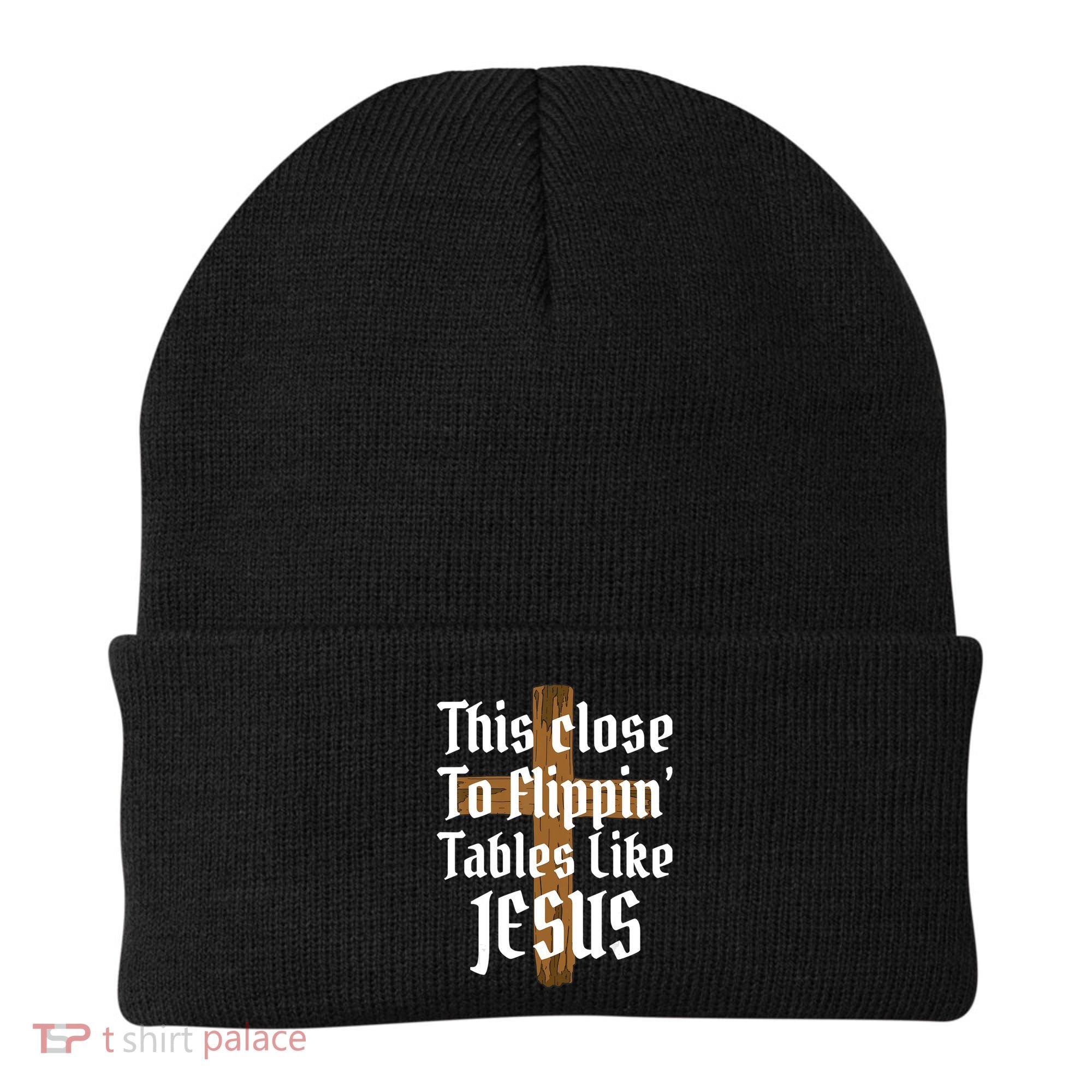 This Close To Flippin' Tables Like Jesus Beanie
