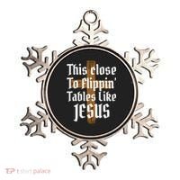 This Close To Flippin' Tables Like Jesus Ornament thumb 0