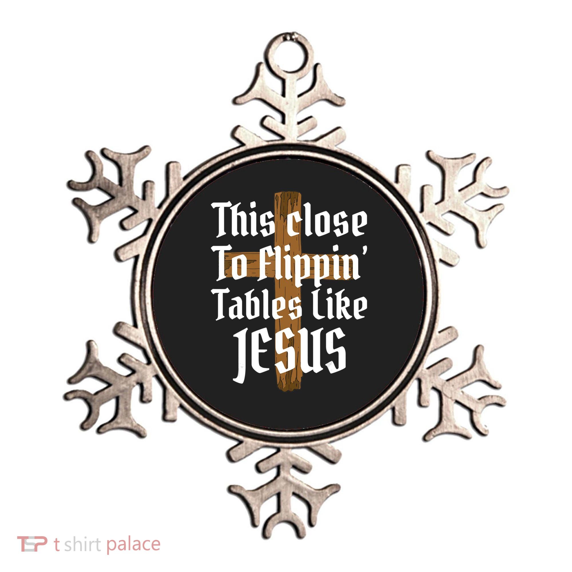 This Close To Flippin' Tables Like Jesus Ornament