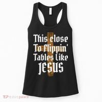 This Close To Flippin' Tables Like Jesus Women's Tank Top thumb 0