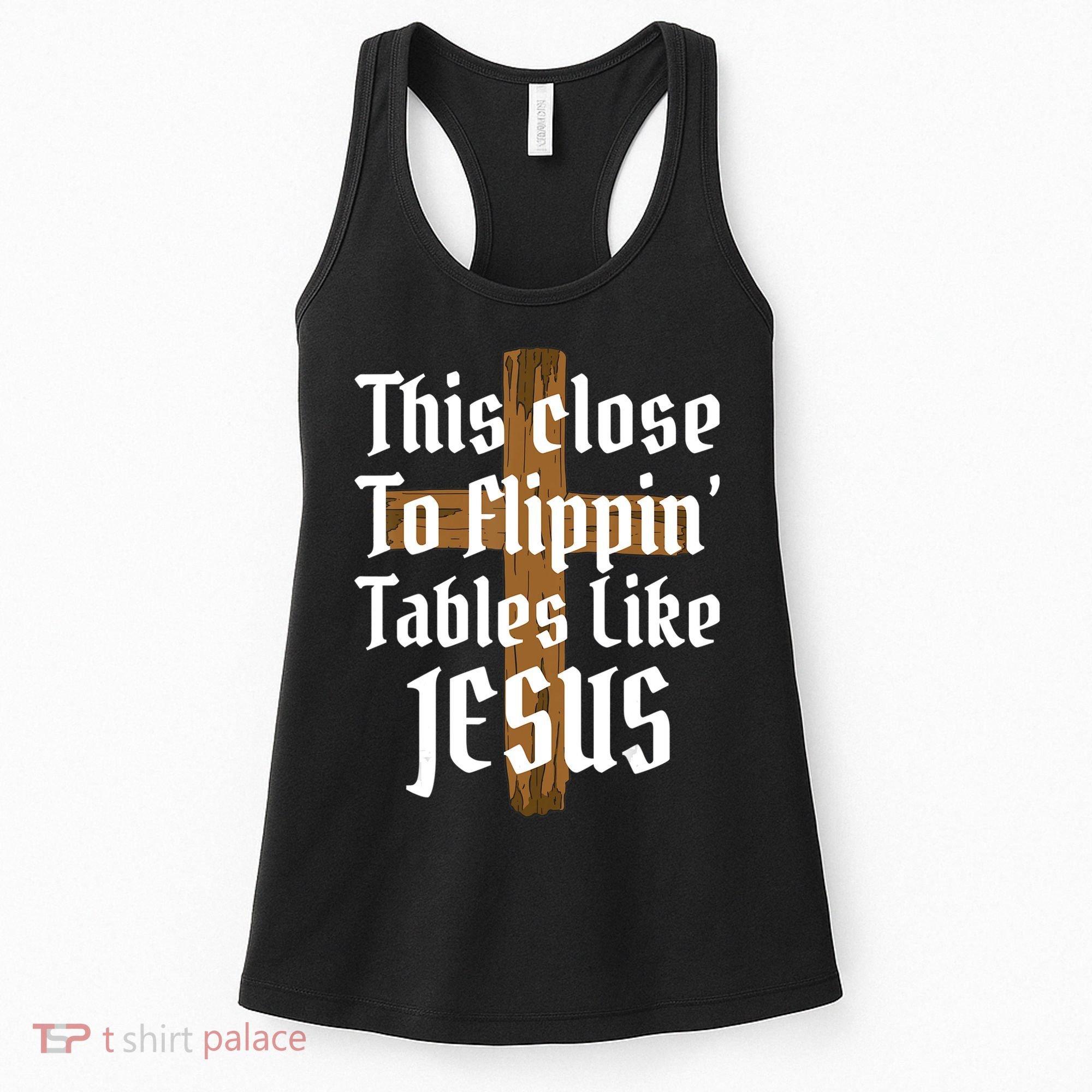 This Close To Flippin' Tables Like Jesus Women's Tank Top