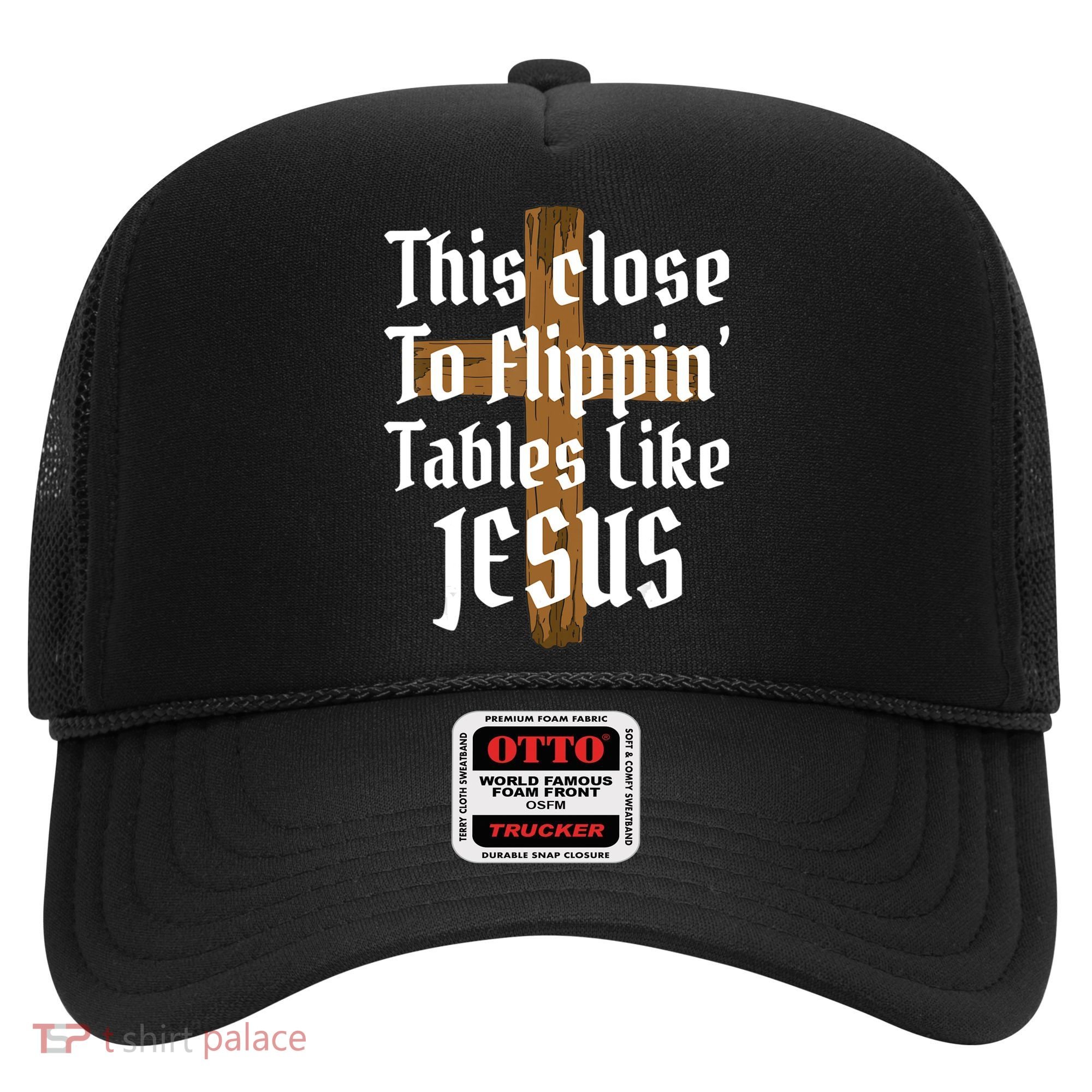This Close To Flippin' Tables Like Jesus Hat