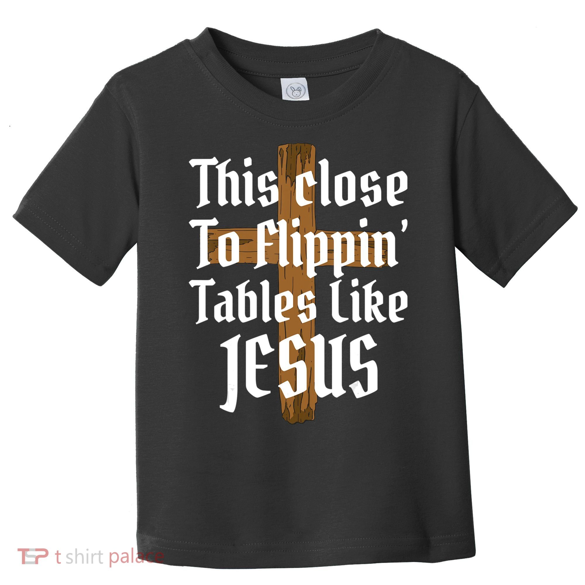 This Close To Flippin' Tables Like Jesus Toddler T-Shirt