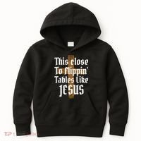 This Close To Flippin' Tables Like Jesus Kids Hoodie thumb 0
