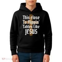 This Close To Flippin' Tables Like Jesus Kids Hoodie thumb 4
