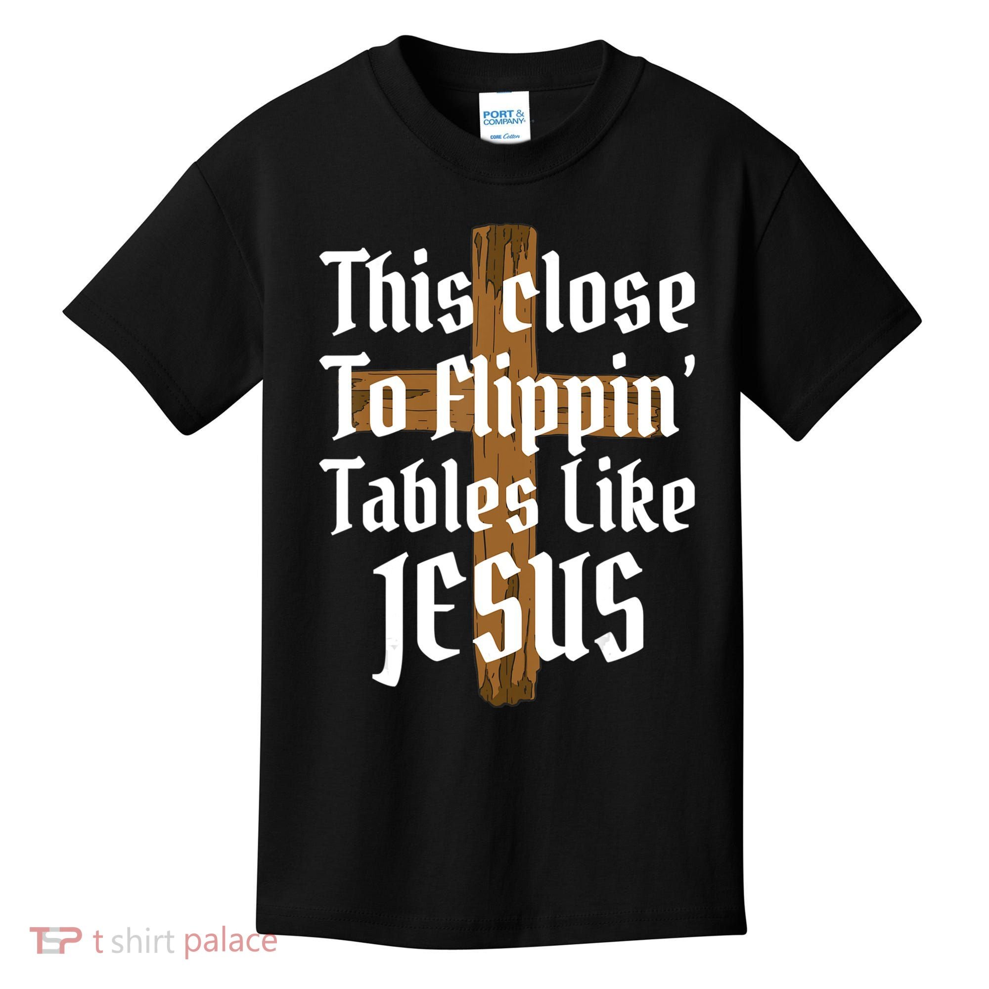 This Close To Flippin' Tables Like Jesus Kids T-Shirt