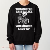 This Coffee Tastes Like You Should Shut Up Women's Sweatshirt thumb 0