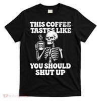 This Coffee Tastes Like You Should Shut Up T-Shirt thumb 0