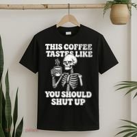 This Coffee Tastes Like You Should Shut Up T-Shirt thumb 2