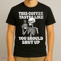 This Coffee Tastes Like You Should Shut Up T-Shirt thumb 3