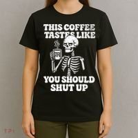 This Coffee Tastes Like You Should Shut Up T-Shirt thumb 4