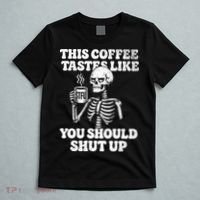This Coffee Tastes Like You Should Shut Up T-Shirt thumb 5