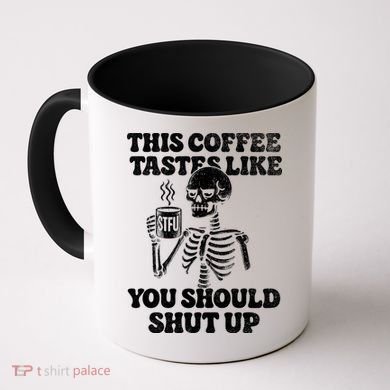 This Coffee Tastes Like You Should Shut Up Coffee Mug