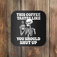 This Coffee Tastes Like You Should Shut Up Coaster thumb 0