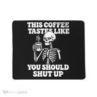 This Coffee Tastes Like You Should Shut Up Mousepad thumb 0