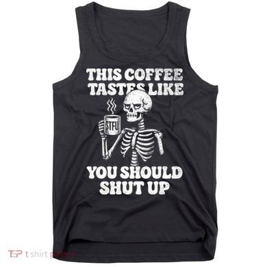 This Coffee Tastes Like You Should Shut Up Tank Top