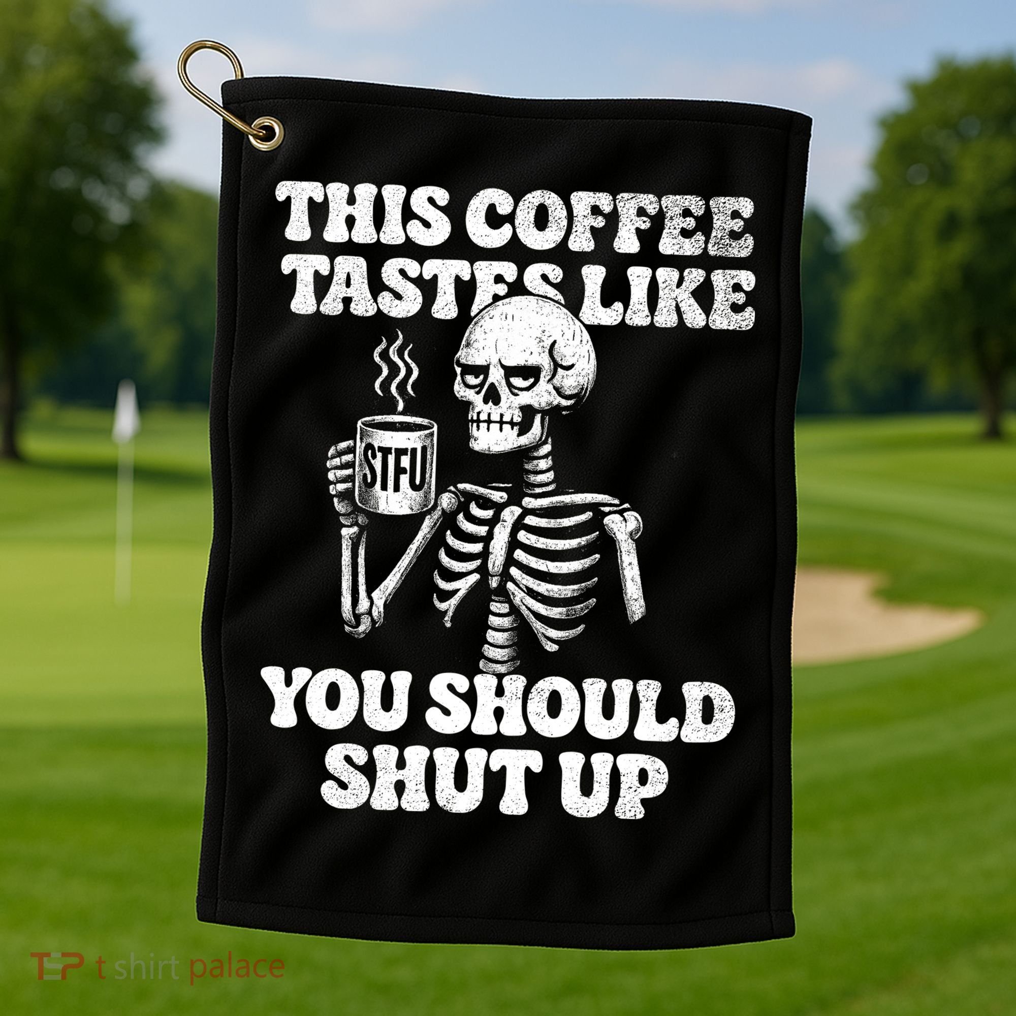 This Coffee Tastes Like You Should Shut Up Golf Towel