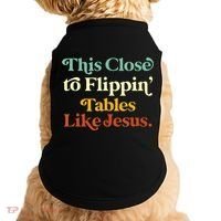 This Close To Flippin' Tables Like Jesus Doggie Tank thumb 0