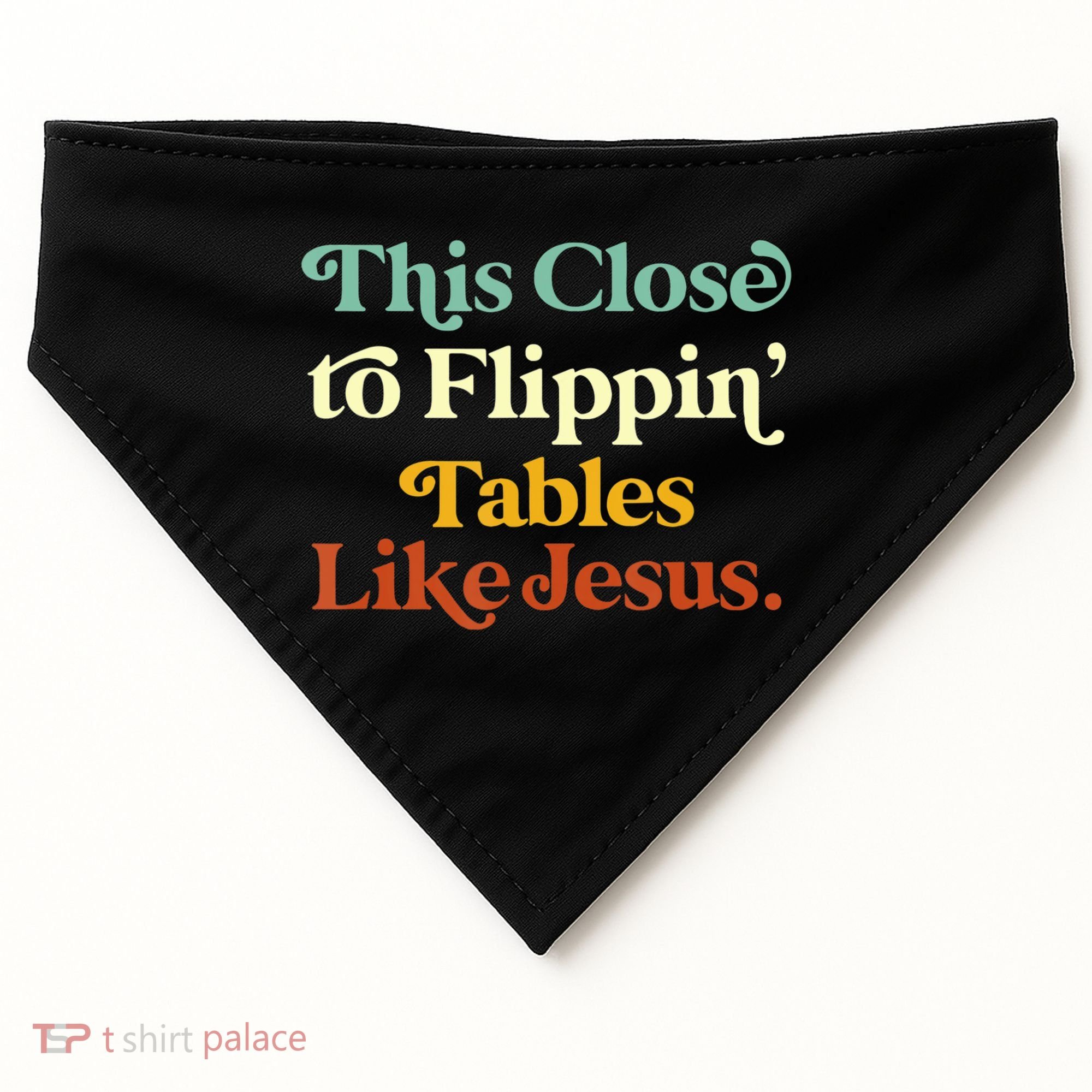 This Close To Flippin' Tables Like Jesus USA-Made Doggie Bandana