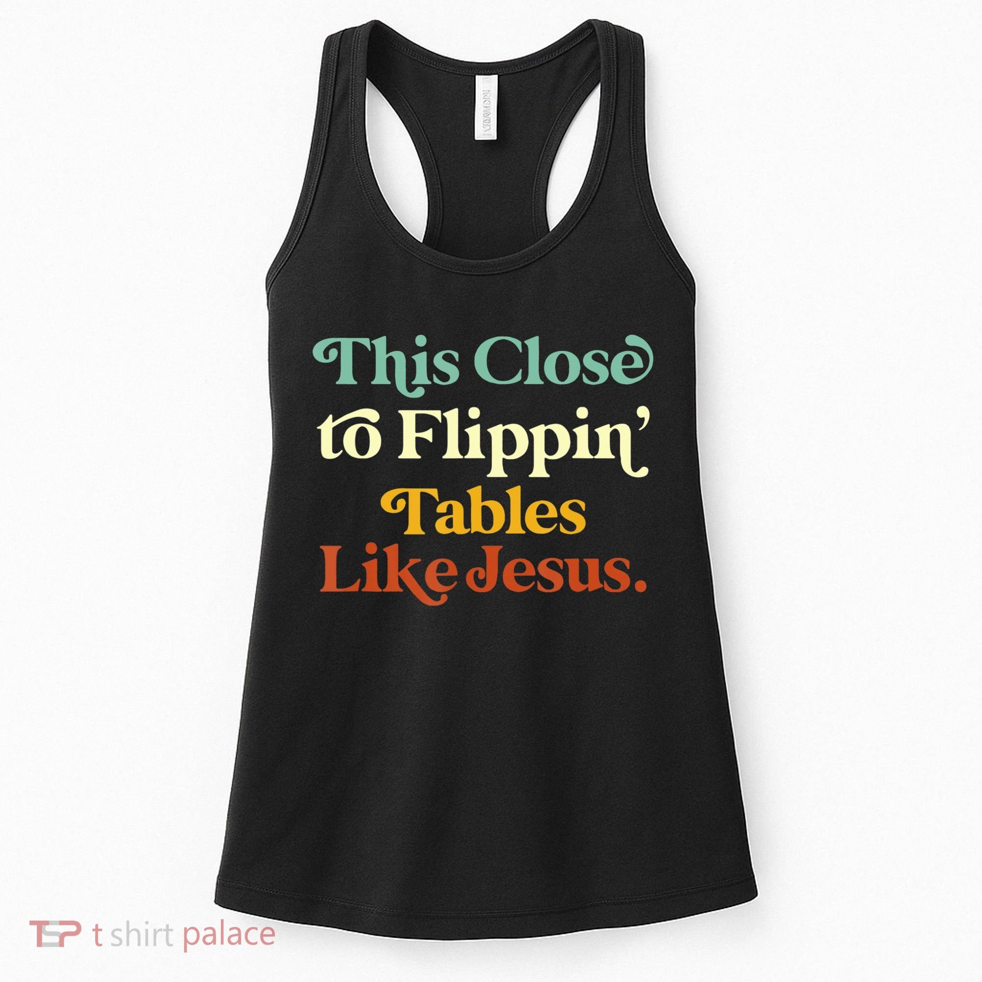This Close To Flippin' Tables Like Jesus Women's Tank Top