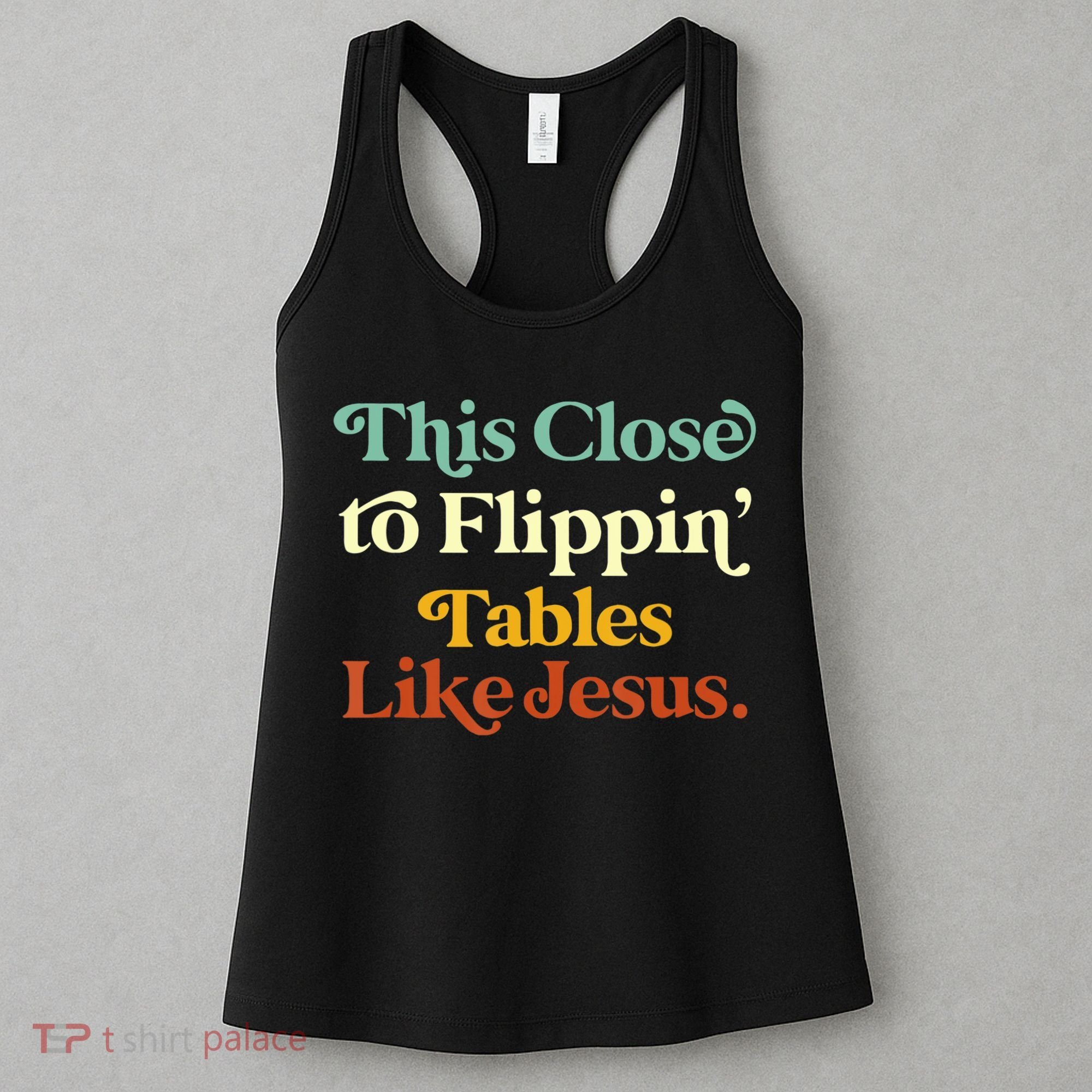 This Close To Flippin' Tables Like Jesus Women's Tank Top