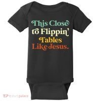 This Close To Flippin' Tables Like Jesus Baby Bodysuit thumb 0