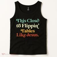 This Close To Flippin' Tables Like Jesus Tank Top thumb 2
