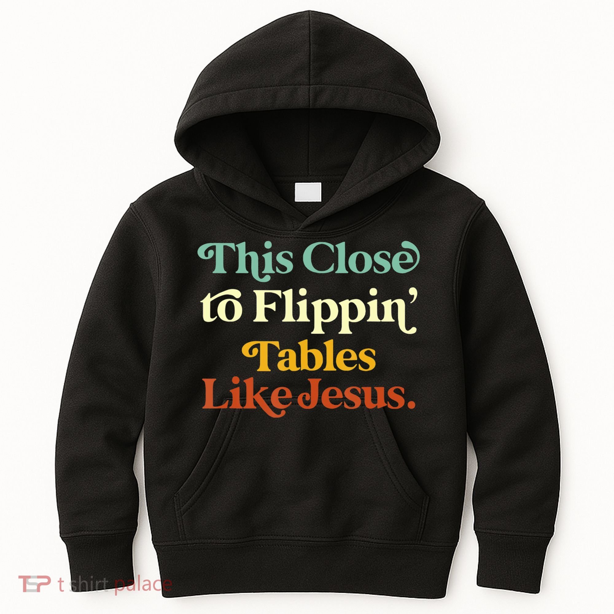 This Close To Flippin' Tables Like Jesus Kids Hoodie