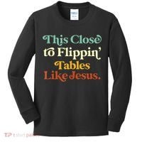 This Close To Flippin' Tables Like Jesus Kids Long Sleeve Shirt thumb 0