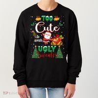 Too Cute To Wear Ugly Sweaters Christmas Women's Sweatshirt thumb 0
