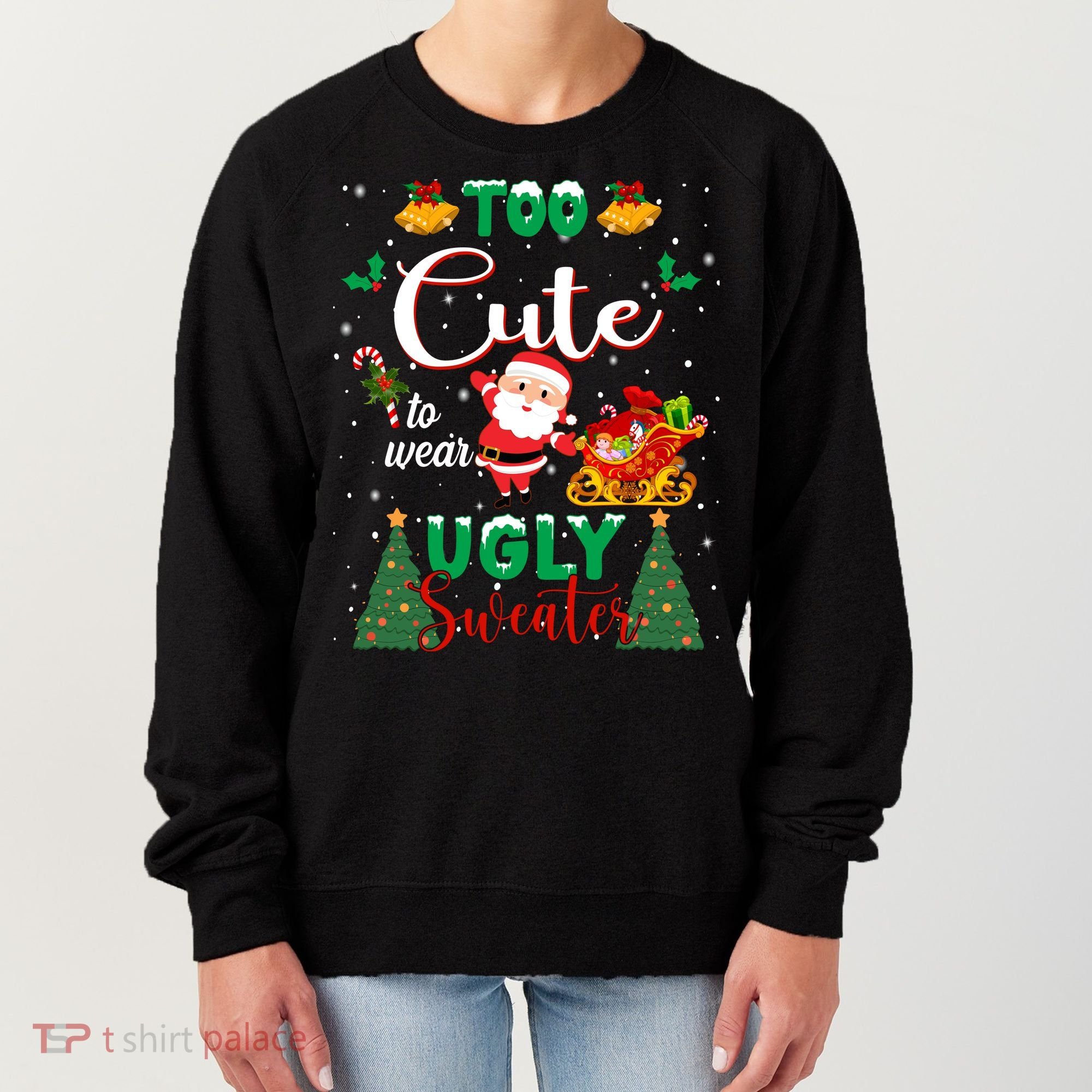 Too Cute To Wear Ugly Sweaters Christmas Women's Sweatshirt