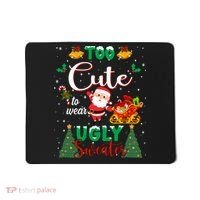 Too Cute To Wear Ugly Sweaters Christmas Mousepad thumb 0