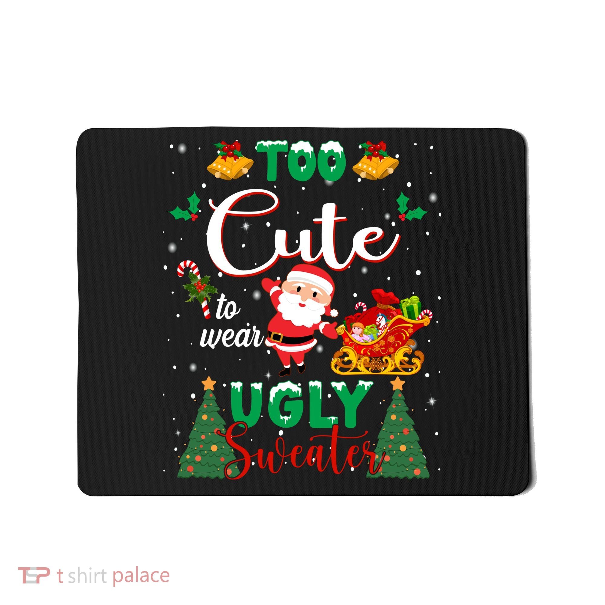 Too Cute To Wear Ugly Sweaters Christmas Mousepad