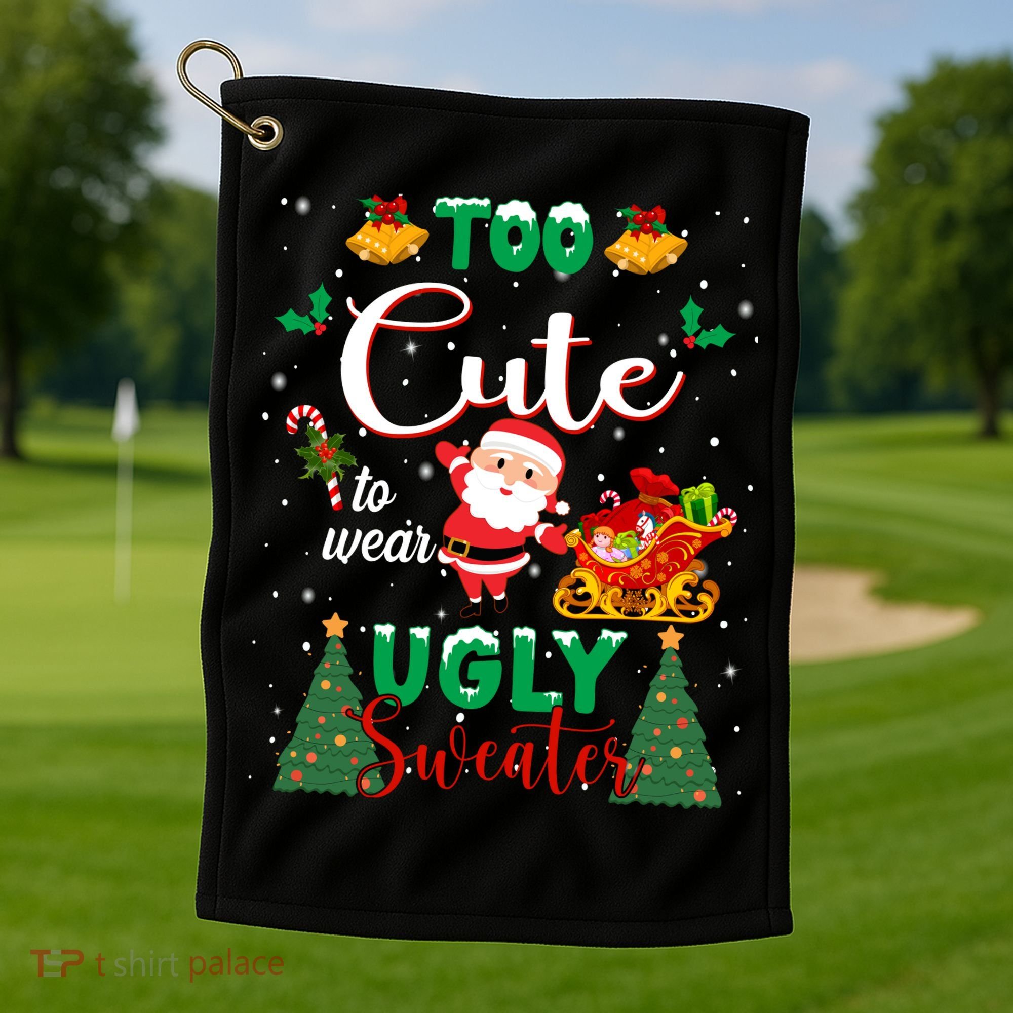 Too Cute To Wear Ugly Sweaters Christmas Golf Towel