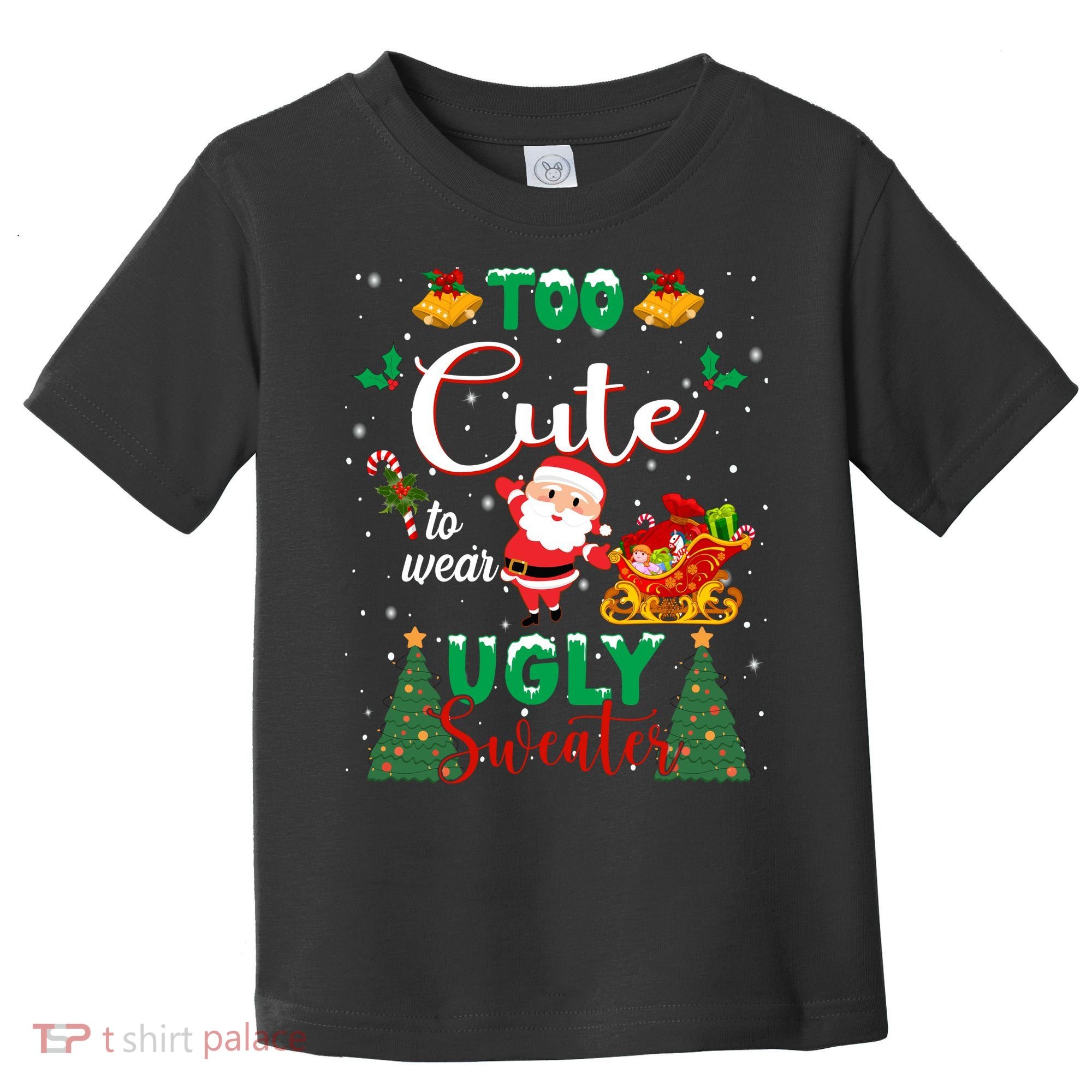 Too Cute To Wear Ugly Sweaters Christmas Toddler T-Shirt