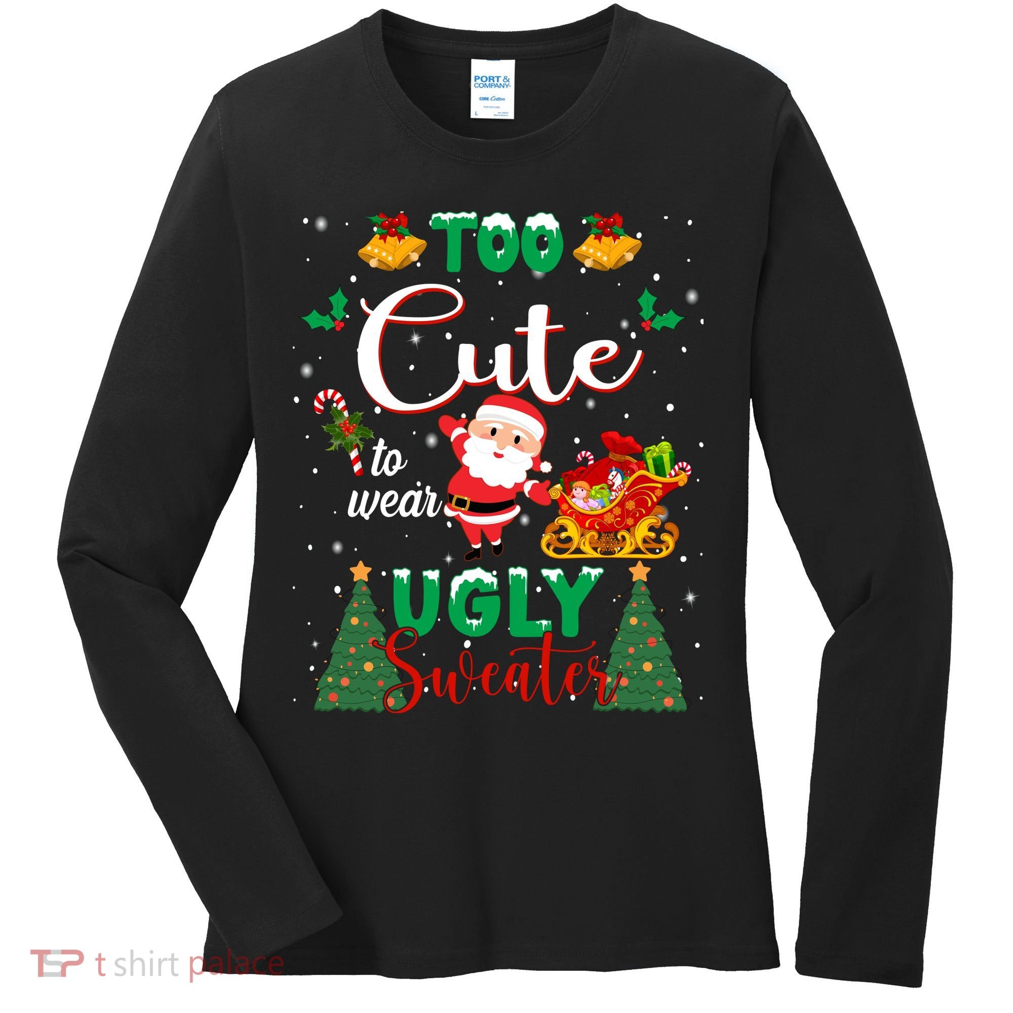 Too Cute To Wear Ugly Sweaters Christmas Women's Long Sleeve Shirt