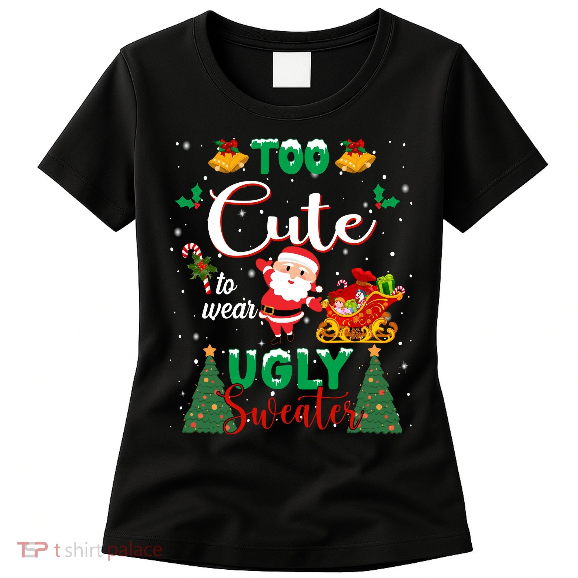 Too Cute To Wear Ugly Sweaters Christmas Women's T-Shirt