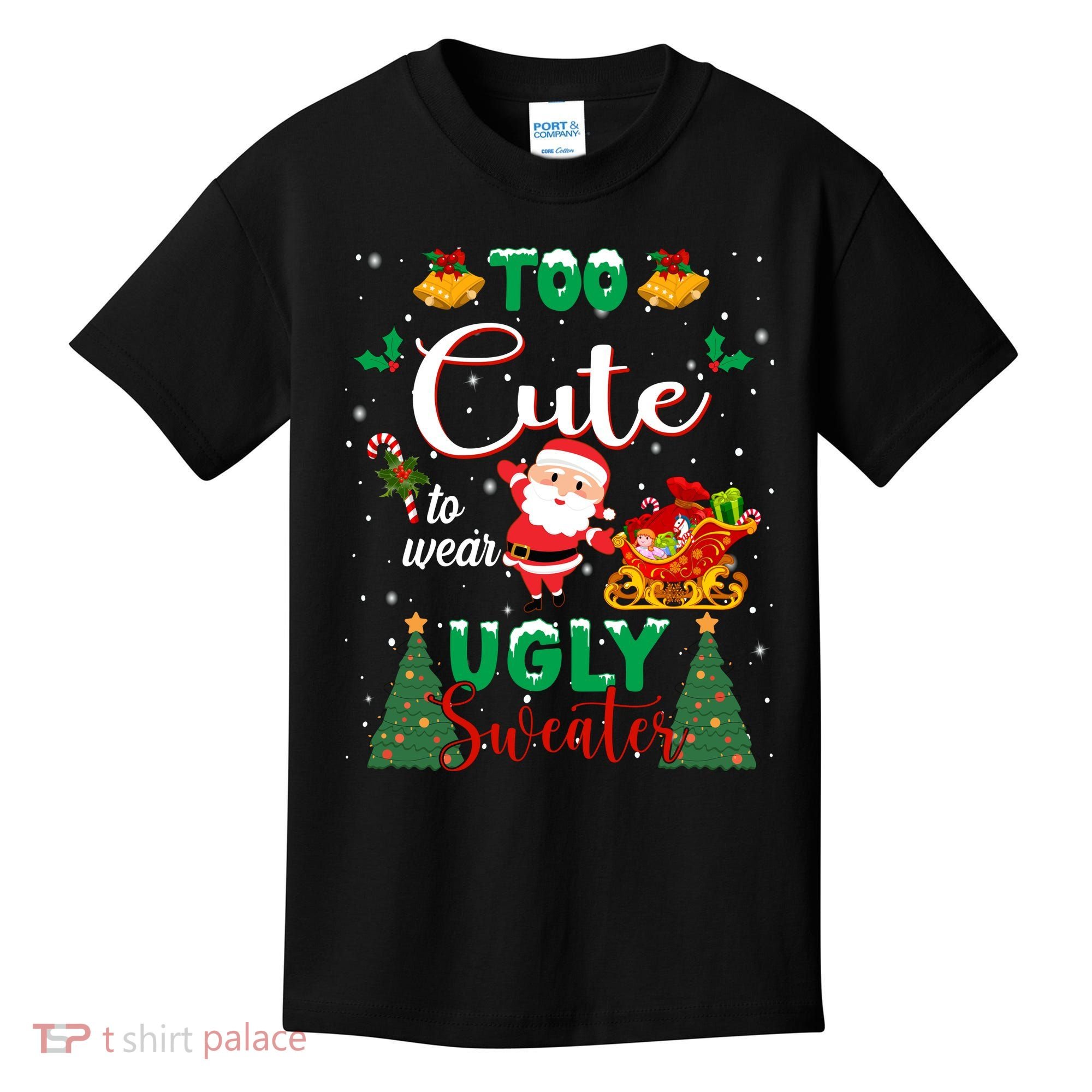 Too Cute To Wear Ugly Sweaters Christmas Kids T-Shirt