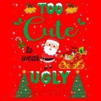 Too Cute To Wear Ugly Sweaters Christmas Santa Hat thumb 1