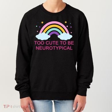 Too Cute To Be Neurotypical Rainbow Women's Sweatshirt