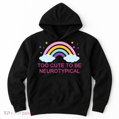 Too Cute To Be Neurotypical Rainbow Hoodie